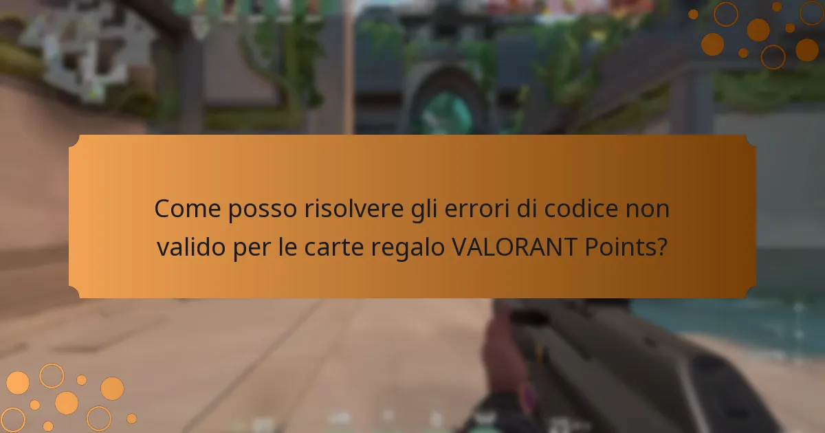 Come posso risolvere gli errori di codice non valido per le carte regalo VALORANT Points?
