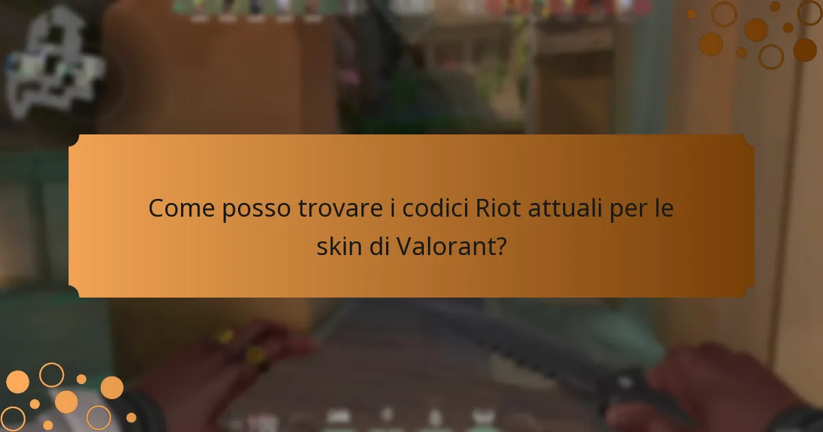 Come posso trovare i codici Riot attuali per le skin di Valorant?