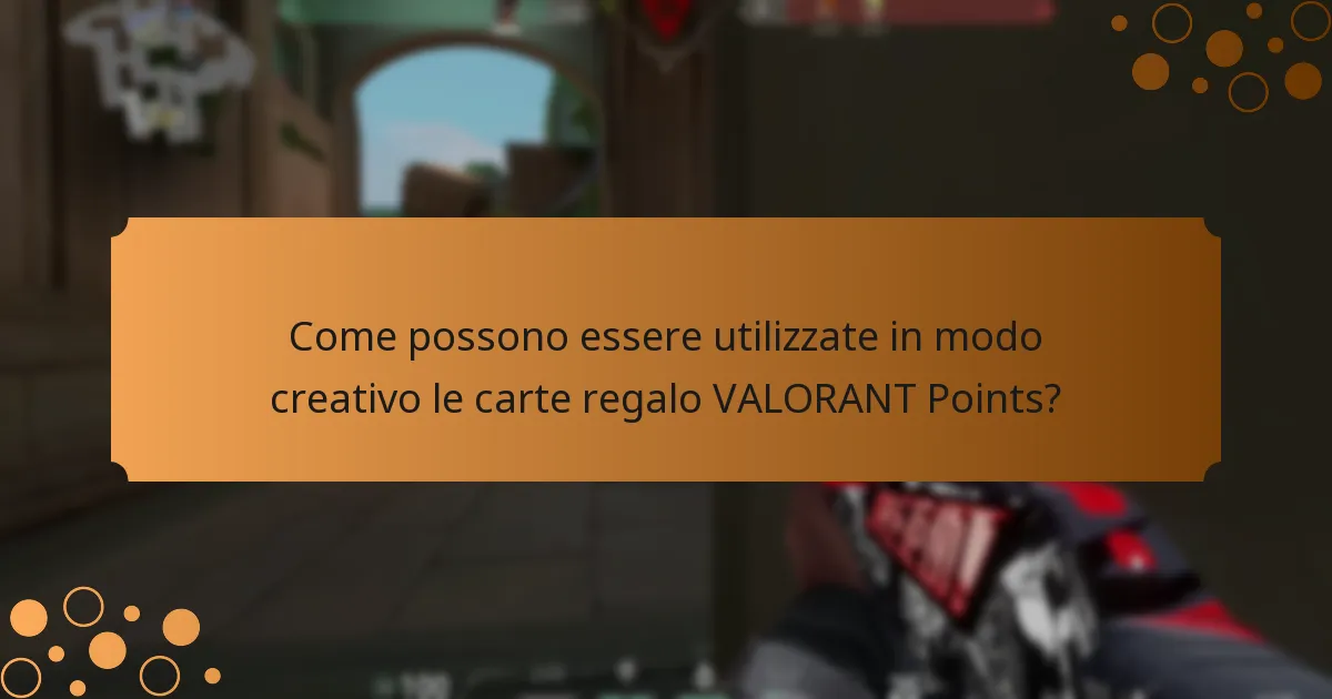 Quali sono gli usi alternativi per le carte regalo VALORANT Points?