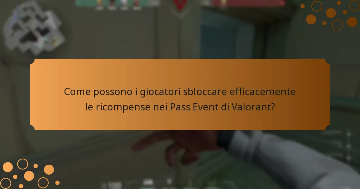 Come possono i giocatori sbloccare efficacemente le ricompense nei Pass Event di Valorant?