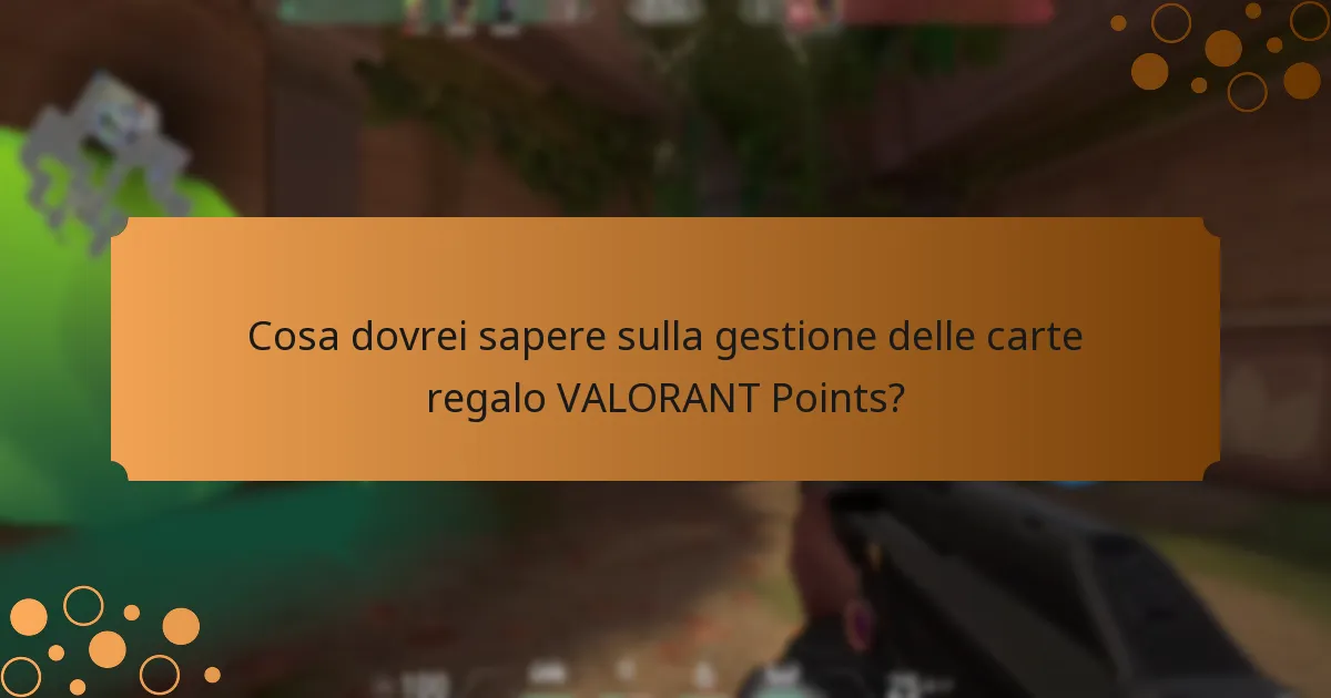 Cosa dovrei sapere sulla gestione delle carte regalo VALORANT Points?
