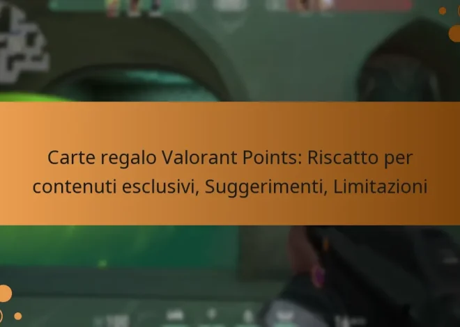 Carte regalo Valorant Points: Riscatto per contenuti esclusivi, Suggerimenti, Limitazioni