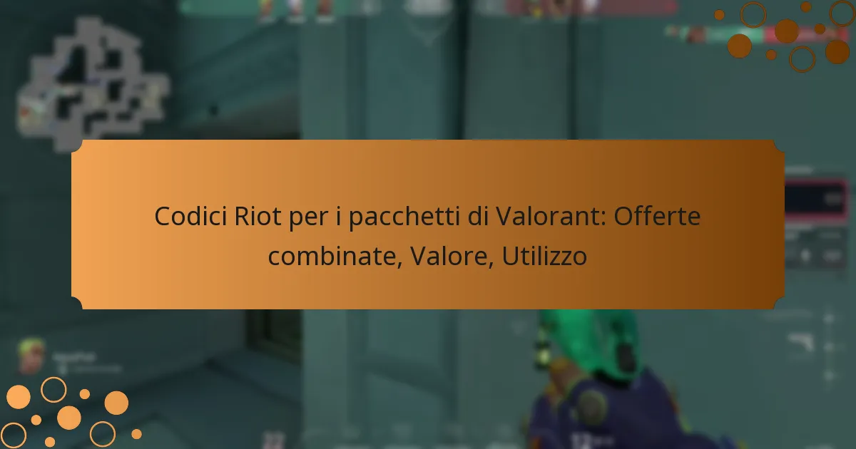 Codici Riot per i pacchetti di Valorant: Offerte combinate, Valore, Utilizzo