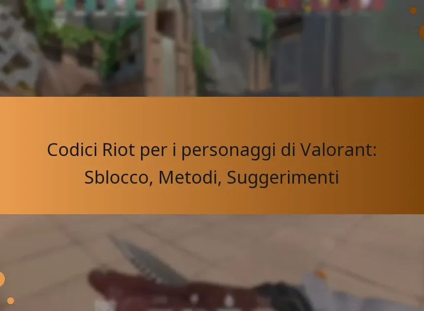 Codici Riot per i personaggi di Valorant: Sblocco, Metodi, Suggerimenti