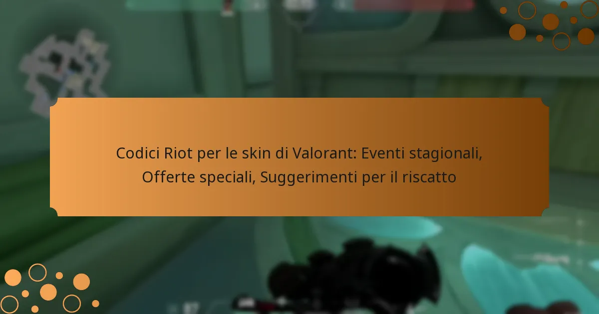 Codici Riot per le skin di Valorant: Eventi stagionali, Offerte speciali, Suggerimenti per il riscatto