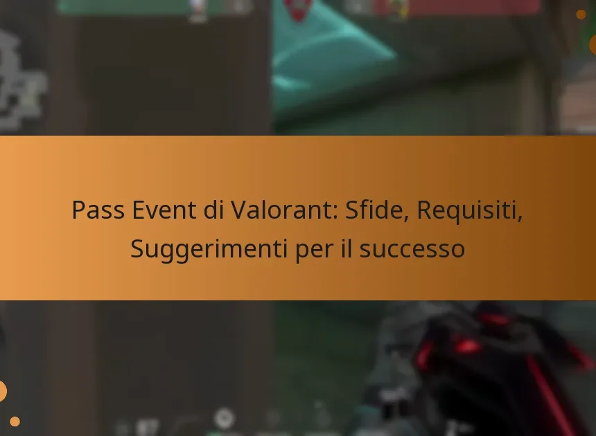 Pass Event di Valorant: Sfide, Requisiti, Suggerimenti per il successo