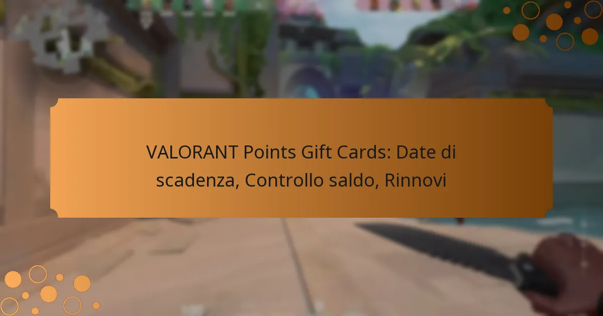 VALORANT Points Gift Cards: Date di scadenza, Controllo saldo, Rinnovi