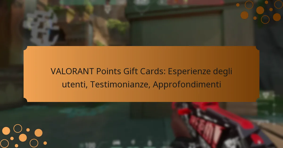 VALORANT Points Gift Cards: Esperienze degli utenti, Testimonianze, Approfondimenti