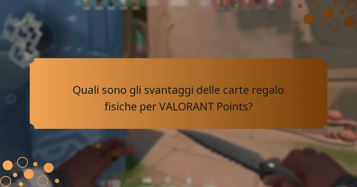 Quali sono gli svantaggi delle carte regalo fisiche per VALORANT Points?