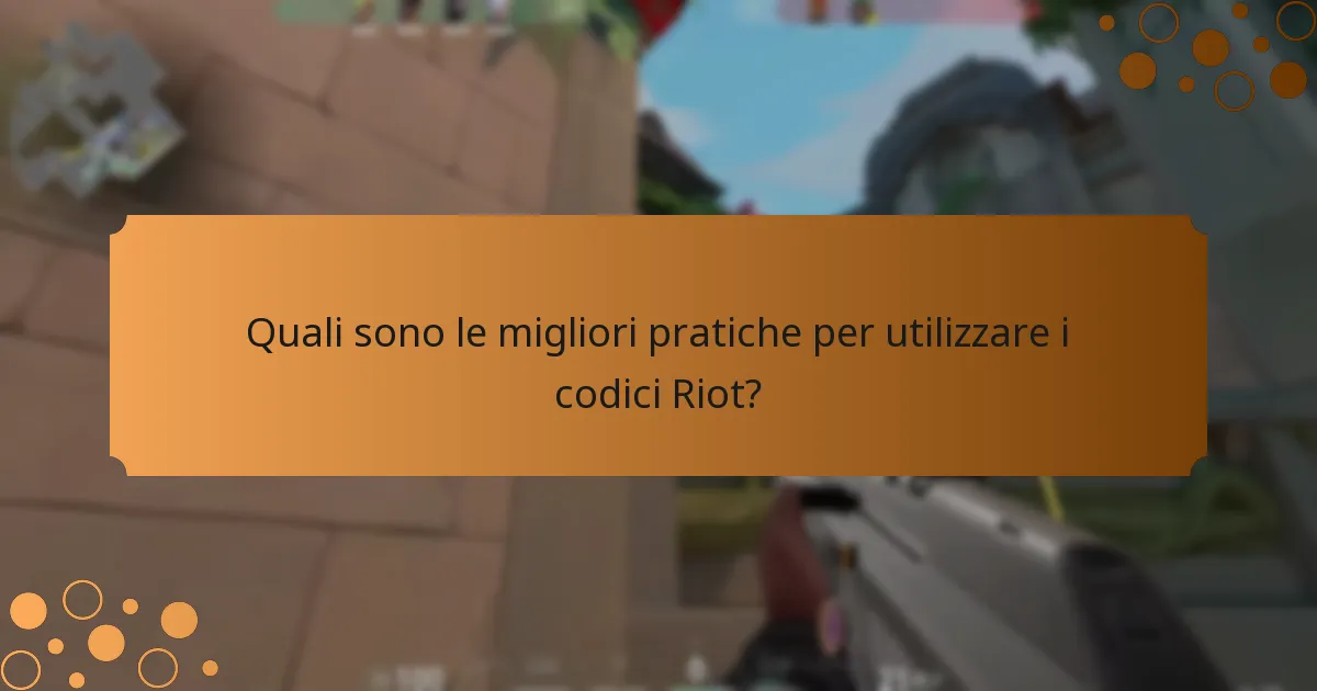 Quali sono le migliori pratiche per utilizzare i codici Riot?