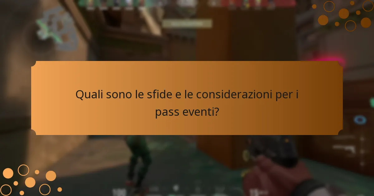 Quali sono le sfide e le considerazioni per i pass eventi?